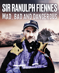 Sir Ranulph Fiennes: Mad, Bad and Dangerous